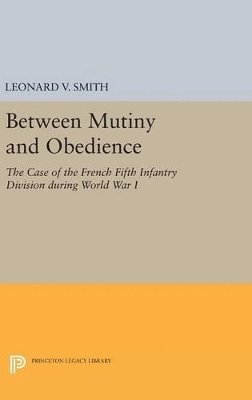 Leonard V. Smith - Between Mutiny and Obedience, Inbunden