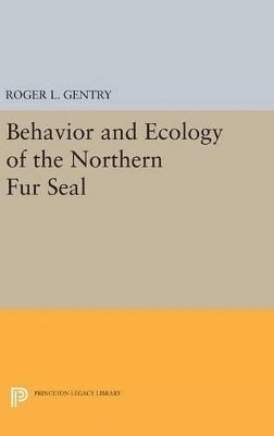 Roger L. Gentry - Behavior and Ecology of the Northern Fur Seal, Inbunden