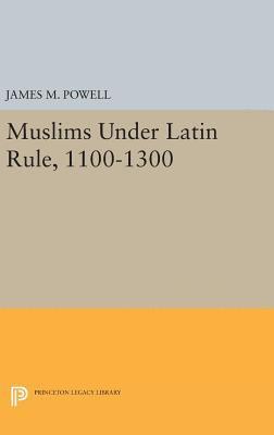 James M. Powell - Muslims Under Latin Rule, 1100-1300, Inbunden