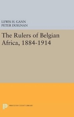 The Rulers of Belgian Africa, 1884-1914 1