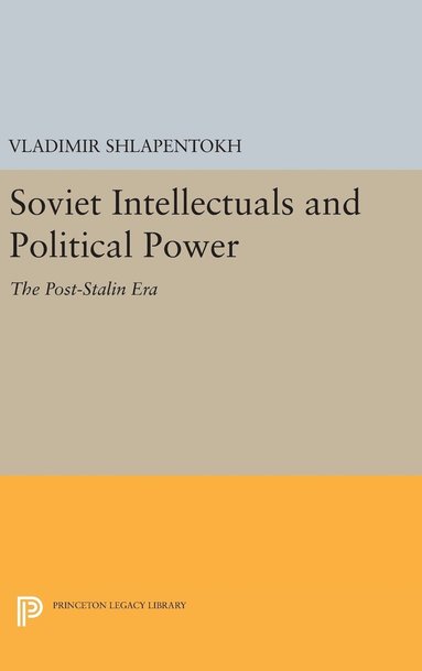 bokomslag Soviet Intellectuals and Political Power: The Post-Stalin Era
