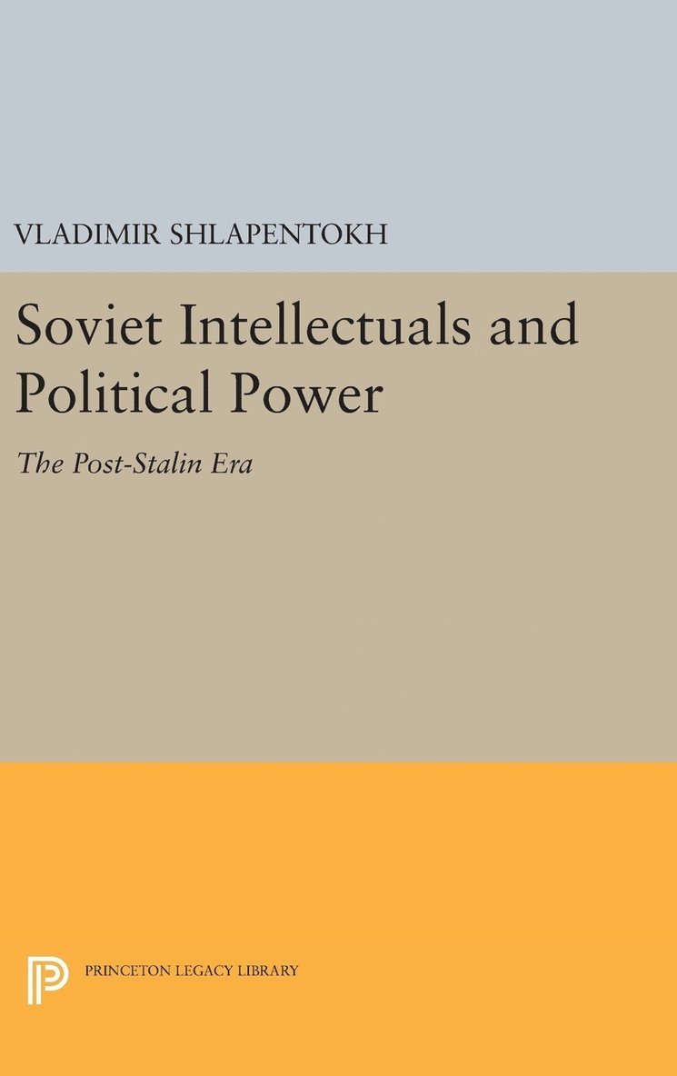 Vladimir Shlapentokh - Soviet Intellectuals and Political Power: The Post-Stalin Era, Inbunden