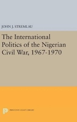 The International Politics of the Nigerian Civil War, 1967-1970 1