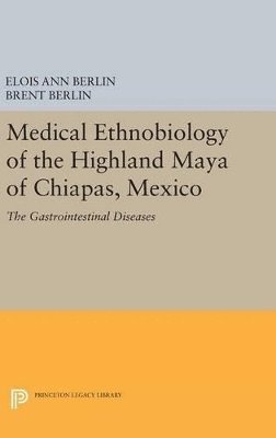 Elois Ann Berlin, Brent Berlin - Medical Ethnobiology of the Highland Maya of Chiapas, Mexico, Inbunden