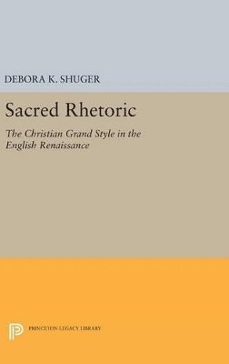 Debora K. Shuger - Sacred Rhetoric, Inbunden