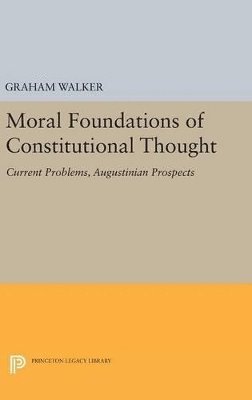 Graham Walker - Moral Foundations of Constitutional Thought, Inbunden