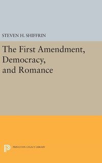 bokomslag The First Amendment, Democracy, and Romance