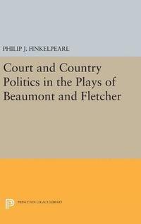 bokomslag Court and Country Politics in the Plays of Beaumont and Fletcher