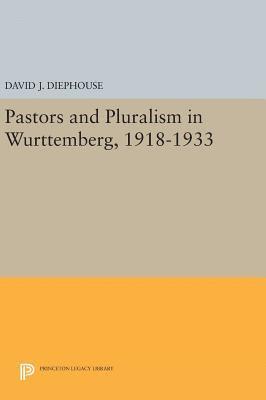 Pastors and Pluralism in Wurttemberg, 1918-1933 1