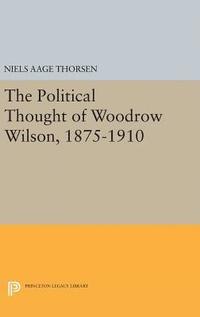 bokomslag The Political Thought of Woodrow Wilson, 1875-1910