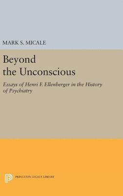 Mark S. Micale - Beyond the Unconscious, Inbunden