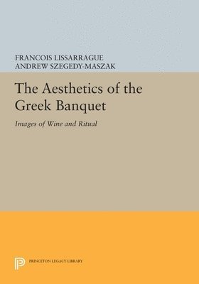 François Lissarrague, Francois Lissarrague - Aesthetics of the Greek Banquet, Inbunden