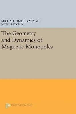 Michael Francis Atiyah, Nigel Hitchin - Geometry and Dynamics of Magnetic Monopoles, Inbunden