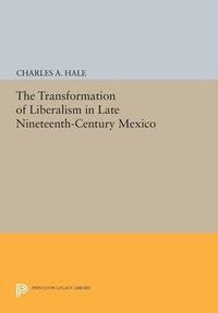 bokomslag The Transformation of Liberalism in Late Nineteenth-Century Mexico