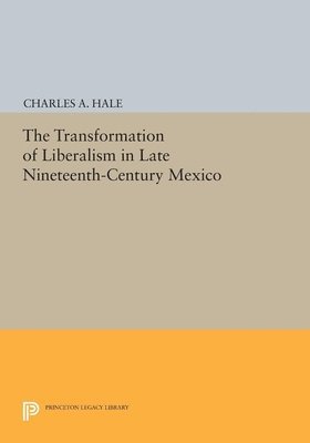 The Transformation of Liberalism in Late Nineteenth-Century Mexico 1