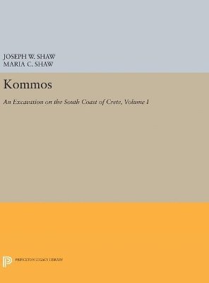 Joseph W. Shaw, Maria C. Shaw - Kommos: An Excavation on the South Coast of Crete, Volume I, Part I, Inbunden