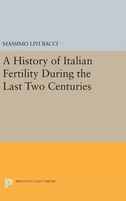 Massimo Livi Bacci - History of Italian Fertility During the Last Two Centuries, Inbunden