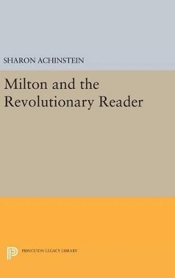 Sharon Achinstein - Milton and the Revolutionary Reader, Inbunden