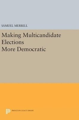 Samuel Merrill, III - Making Multicandidate Elections More Democratic, Inbunden