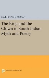 bokomslag The King and the Clown in South Indian Myth and Poetry