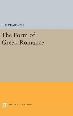 B. P. Reardon - Form of Greek Romance, Inbunden