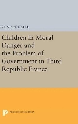 bokomslag Children in Moral Danger and the Problem of Government in Third Republic France