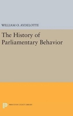 William O. Aydelotte - History of Parliamentary Behavior, Inbunden