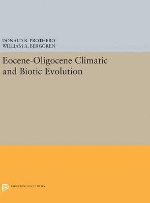 Donald R. Prothero, William A. Berggren - Eocene-Oligocene Climatic and Biotic Evolution, Inbunden