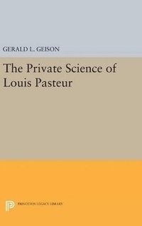 bokomslag The Private Science of Louis Pasteur