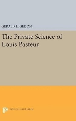 The Private Science of Louis Pasteur 1