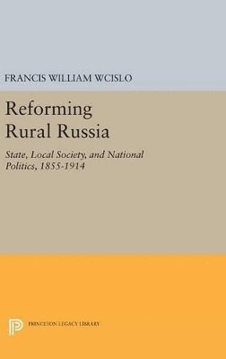 Francis William Wcislo - Reforming Rural Russia, Inbunden
