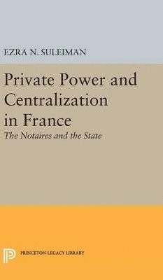 Private Power and Centralization in France 1