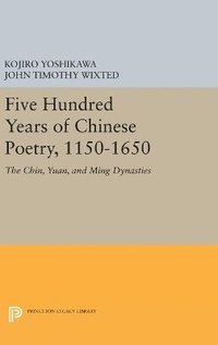 bokomslag Five Hundred Years of Chinese Poetry, 1150-1650