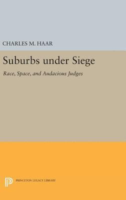 Charles M. Haar - Suburbs under Siege, Inbunden