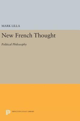 Mark Lilla - New French Thought, Inbunden