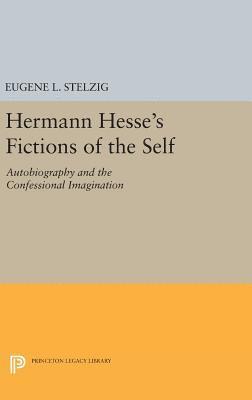 Eugene L. Stelzig - Hermann Hesse's Fictions of the Self, Inbunden