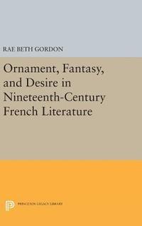 bokomslag Ornament, Fantasy, and Desire in Nineteenth-Century French Literature