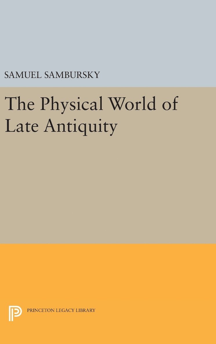 Samuel Sambursky - The Physical World of Late Antiquity, Inbunden