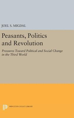 Joel S. Migdal - Peasants, Politics and Revolution, Inbunden