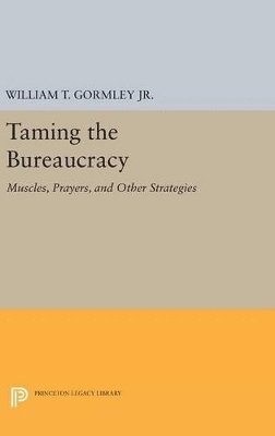 William T. Gormley, Jr. Gormley, William T. - Taming the Bureaucracy, Inbunden