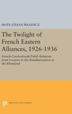 The Twilight of French Eastern Alliances, 1926-1936 1