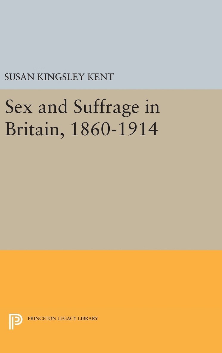 Sex and Suffrage in Britain, 1860-1914 1