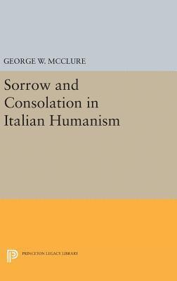 George W. McClure, George W. Mcclure - Sorrow and Consolation in Italian Humanism, Inbunden