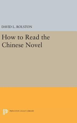 David L. Rolston - How to Read the Chinese Novel, Inbunden