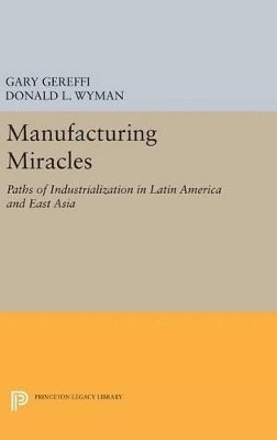 Gary Gereffi, Donald L. Wyman - Manufacturing Miracles, Inbunden