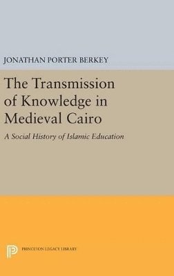 Jonathan Porter Berkey - Transmission of Knowledge in Medieval Cairo, Inbunden