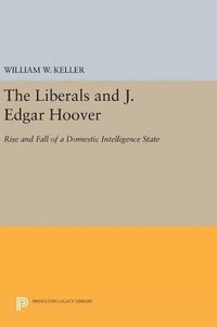 bokomslag The Liberals and J. Edgar Hoover