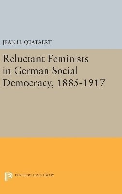Jean H. Quataert - Reluctant Feminists in German Social Democracy, 1885-1917, Inbunden