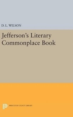D. L. Wilson - Jefferson's Literary Commonplace Book, Inbunden