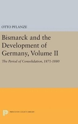 Otto Pflanze - Bismarck and the Development of Germany, Volume II, Inbunden